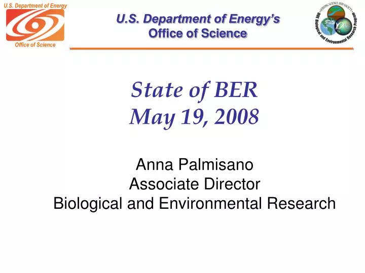 state of ber may 19 2008 anna palmisano associate director biological and environmental research