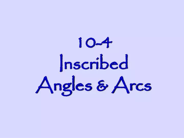 10 4 inscribed angles arcs