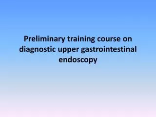 Preliminary training course on diagnostic upper gastrointestinal endoscopy