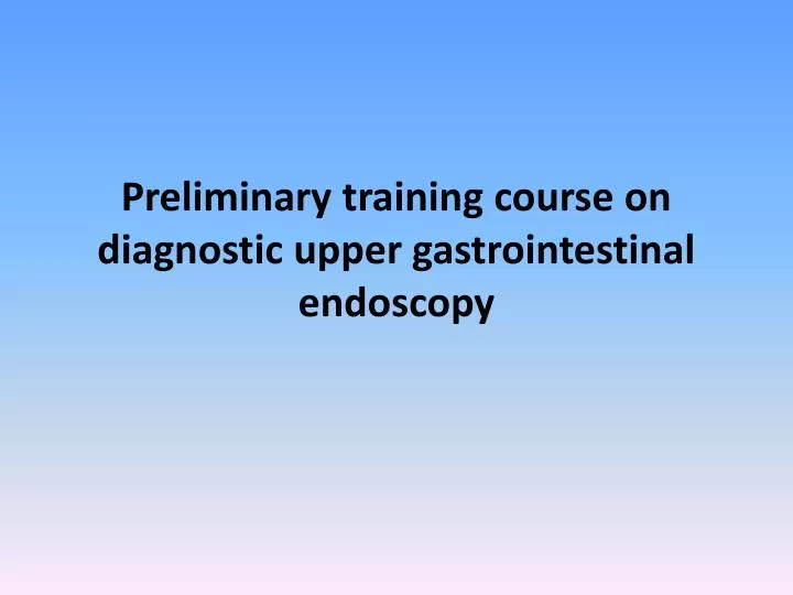 preliminary training course on diagnostic upper gastrointestinal endoscopy