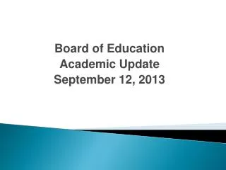 Board of Education Academic Update September 12, 2013