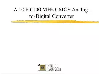 A 10 bit,100 MHz CMOS Analog-to-Digital Converter