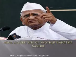 Anna Hazare : Rise of Another Mahatma Gandhi