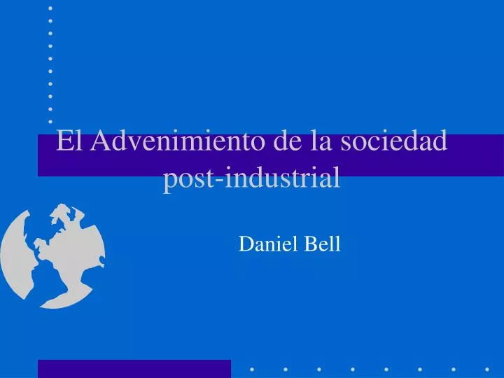 el advenimiento de la sociedad post industrial