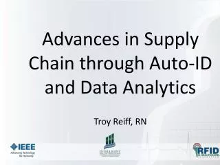 Advances in Supply Chain through Auto-ID and Data Analytics Troy Reiff, RN