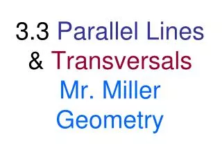 3.3 Parallel Lines &amp; Transversals Mr. Miller Geometry