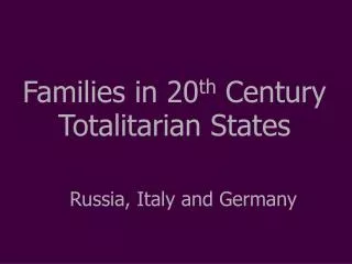 Families in 20 th Century Totalitarian States