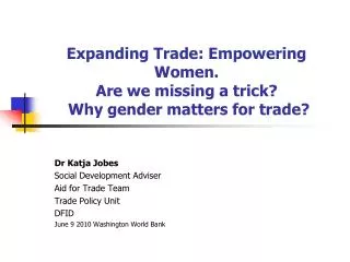 Expanding Trade: Empowering Women. Are we missing a trick? Why gender matters for trade?