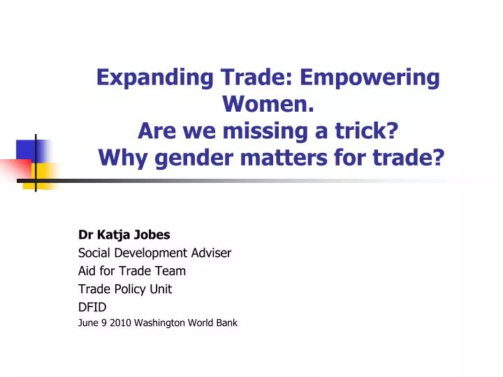 expanding trade empowering women are we missing a trick why gender matters for trade
