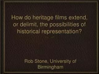 How do heritage films extend, or delimit, the possibilities of historical representation?