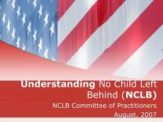Understanding No Child Left Behind ( NCLB)