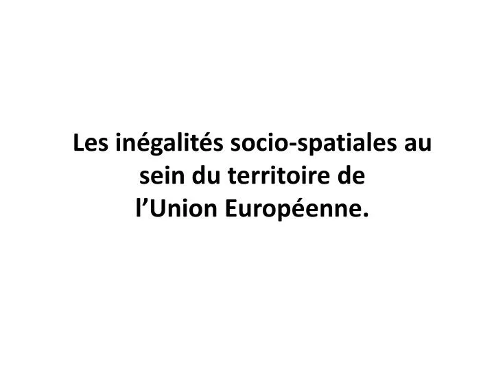 les in galit s socio spatiales au sein du territoire de l union europ enne