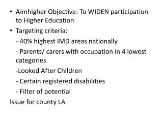 Aimhigher Objective: To WIDEN participation to Higher Education Targeting criteria:
