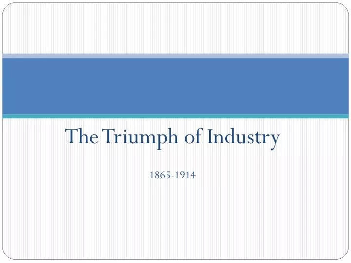 the triumph of industry 1865 1914