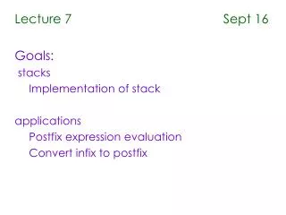 Lecture 7 Sept 16 Goals: stacks Implementation of stack