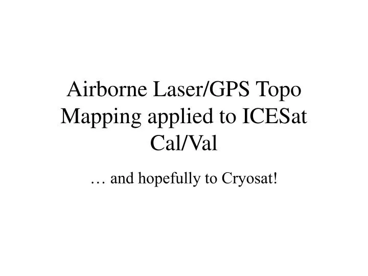 airborne laser gps topo mapping applied to icesat cal val