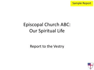 Episcopal Church ABC: Our Spiritual Life Report to the Vestry