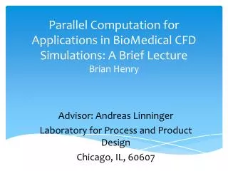 Parallel Computation for Applications in BioMedical CFD Simulations: A Brief Lecture Brian Henry