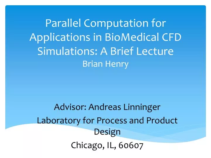 parallel computation for applications in biomedical cfd simulations a brief lecture brian henry