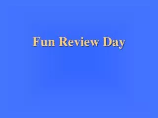 Fun Review Day