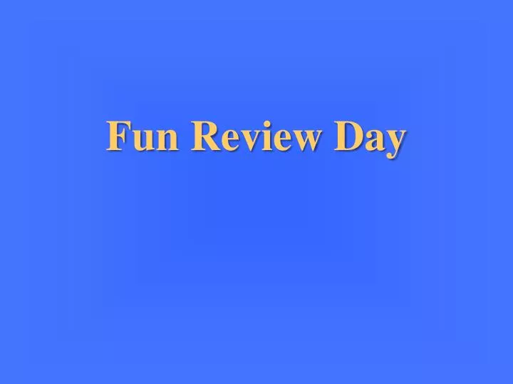 fun review day