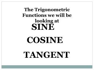 The Trigonometric Functions we will be looking at