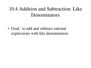 10.4 Addition and Subtraction: Like Denominators