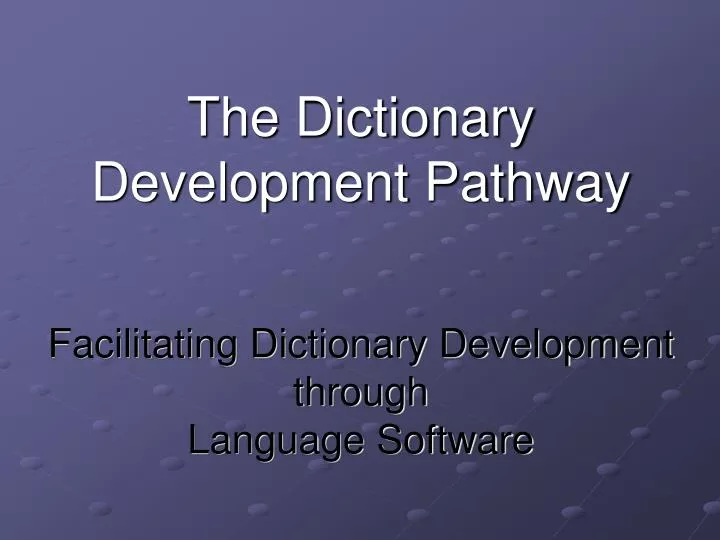 the dictionary development pathway facilitating dictionary development through language software
