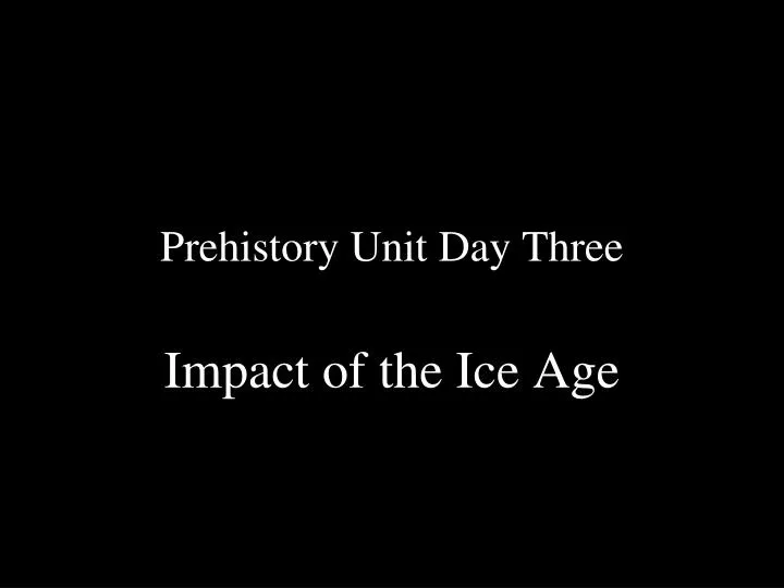 prehistory unit day three