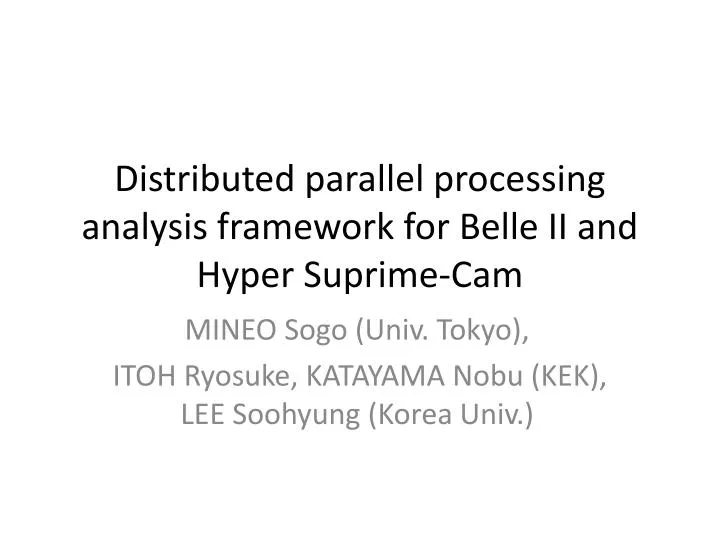 distributed parallel processing analysis framework for belle ii and hyper suprime cam