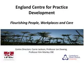 England Centre for Practice Development Flourishing People, Workplaces and Care