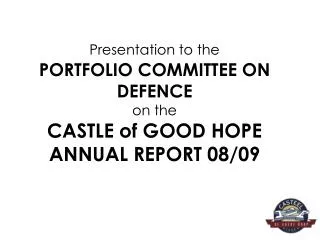 Presentation to the PORTFOLIO COMMITTEE ON DEFENCE on the CASTLE of GOOD HOPE ANNUAL REPORT 08/09