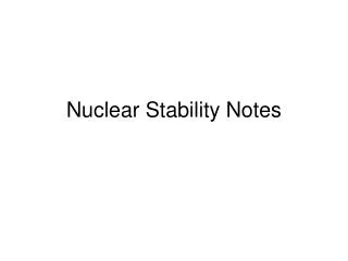 Nuclear Stability Notes