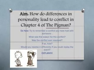 Aim: How do differences in personality lead to conflict in Chapter 4 of The Pigman ?