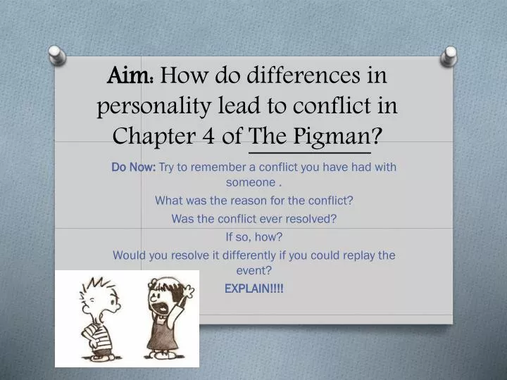 aim how do differences in personality lead to conflict in chapter 4 of the pigman