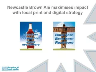 Newcastle Brown Ale maximises impact with local print and digital strategy