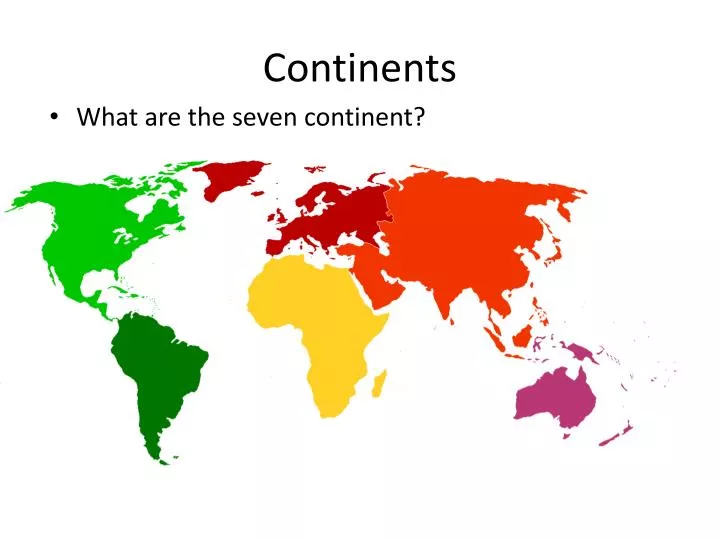 PPT - Continents PowerPoint Presentation, free download - ID:6098643