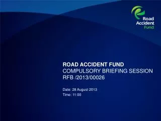ROAD ACCIDENT FUND COMPULSORY BRIEFING SESSION RFB /2013/00026