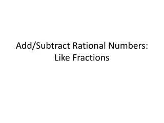 Add/Subtract Rational Numbers: Like Fractions