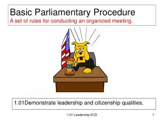 Basic Parliamentary Procedure A set of rules for conducting an organized meeting.