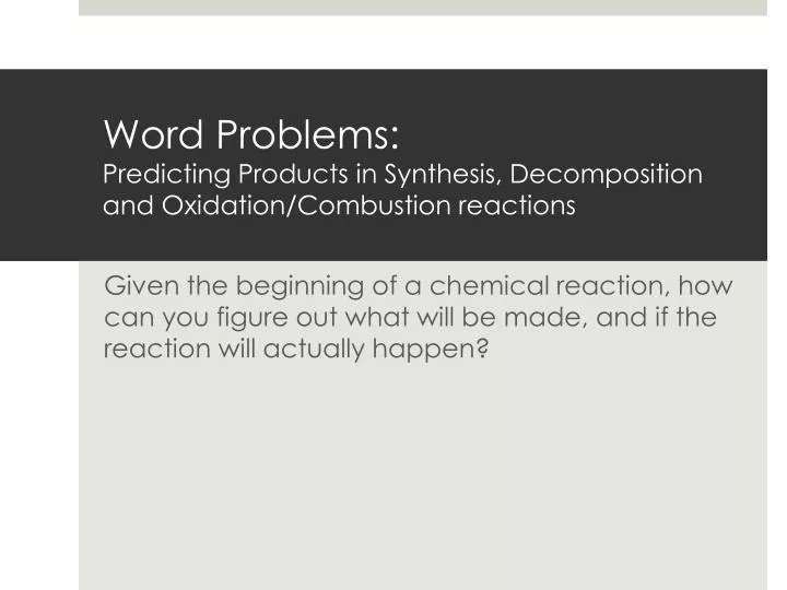 word problems predicting products in synthesis decomposition and oxidation combustion reactions