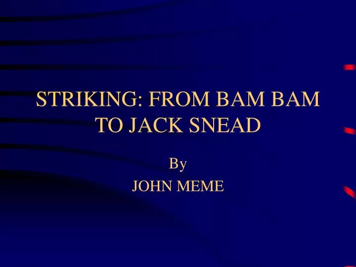 striking from bam bam to jack snead
