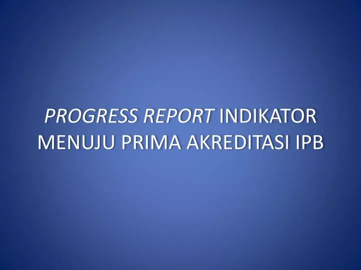 progress report indikator menuju prima akreditasi ipb