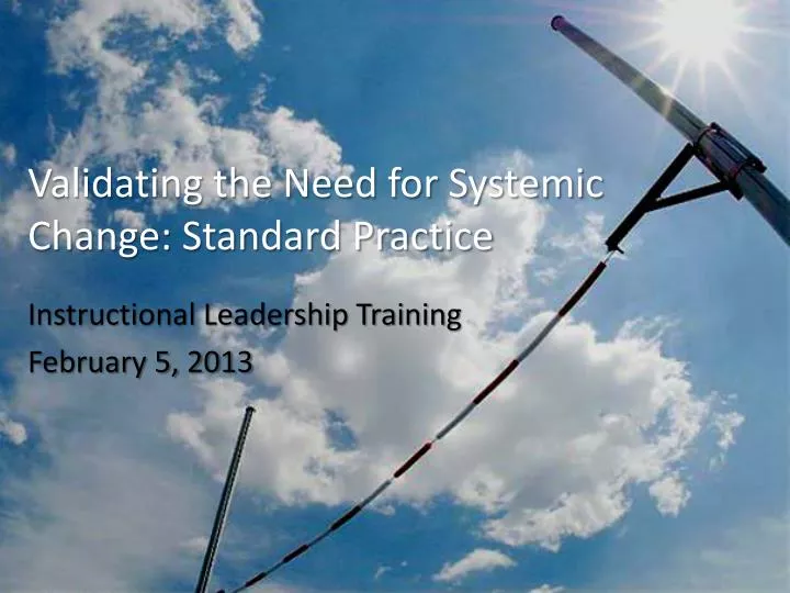 validating the need for systemic change standard practice