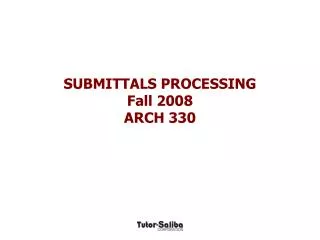 SUBMITTALS PROCESSING Fall 2008 ARCH 330