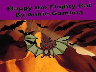 Flappy the Flighty Bat By Annie Gamboa