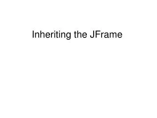 Inheriting the JFrame