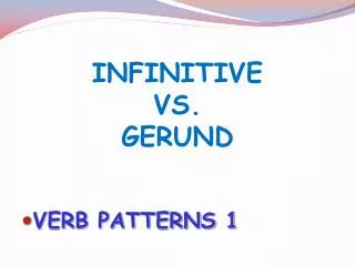 INFINITIVE VS. GERUND