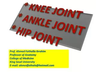 * KNEE JOINT * ANKLE JOINT * HIP JOINT