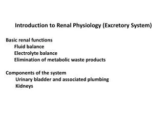 Introduction to Renal Physiology (Excretory System) Basic renal functions Fluid balance
